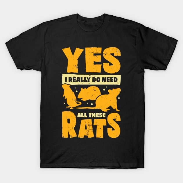 Yes I Really Do Need All These Rats T-Shirt by Dolde08